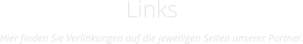 Links Hier finden Sie Verlinkungen auf die jeweiligen Seiten unserer Partner.