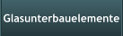 Glasunterbauelemente